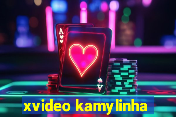 xvideo kamylinha